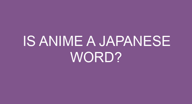 Is Anime A Japanese Word?