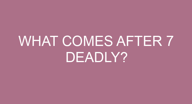 What comes after 7 Deadly?