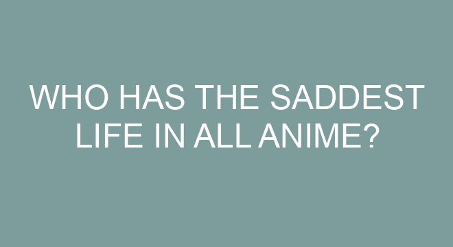 Who has the saddest life in all anime?