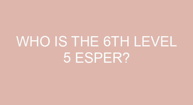 Who is the 6th Level 5 Esper?