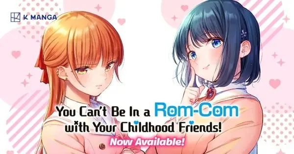 K Manga Adds “You Can’t Be in a Rom-Com with Your Childhood Friends!” Manga
